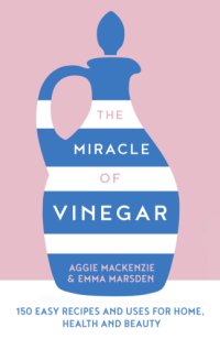 cover of the book The Miracle of Vinegar: 150 easy recipes and uses for home, health and beauty