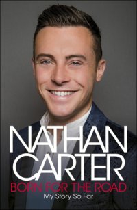 cover of the book Born for the Road: My Story So Far by Nathan Carter