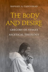 cover of the book The Body and Desire: Gregory of Nyssa’s Ascetical Theology