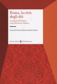 cover of the book Roma, la città degli dèi. La capitale dell’Impero come laboratorio religioso