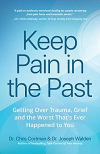 cover of the book Keep Pain in the Past: Getting Over Trauma, Grief and the Worst That’s Ever Happened to You