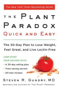 cover of the book The Plant Paradox Quick and Easy: The 30-Day Plan to Lose Weight, Feel Great, and Live Lectin-Free