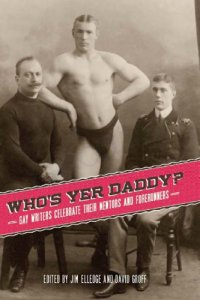 cover of the book Who’s Yer Daddy? Gay Writers Celebrate Their Mentors and Forerunners