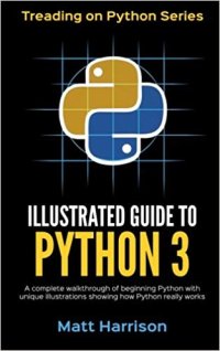 cover of the book Illustrated Guide to Python 3: A Complete Walkthrough of Beginning Python with Unique Illustrations Showing how Python Really Works