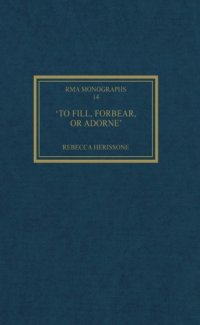 cover of the book "To Fill, Forbear, or Adorne": The Organ Accompaniment of Restoration Sacred Music