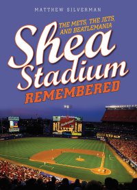 cover of the book Shea Stadium Remembered: The Mets, the Jets, and Beatlemania