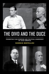 cover of the book The Divo and the Duce: Promoting Film Stardom and Political Leadership in 1920s America