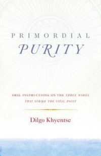 cover of the book Primordial Purity: Oral Instructions on the Three Words That Strike the Vital Point