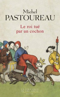 cover of the book Le roi tué par un cochon : une mort infâme aux origines des emblèmes de la France?