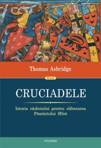 cover of the book Cruciadele. Istoria războiului pentru eliberarea Pămîntului Sfînt