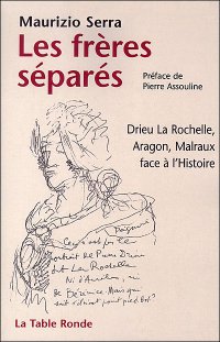 cover of the book Les frères séparés : Drieu La Rochelle, Aragon, Malraux face à l’histoire