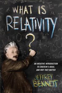 cover of the book What Is Relativity?: An Intuitive Introduction to Einstein’s Ideas, and Why They Matter