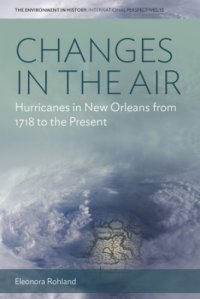 cover of the book Changes in the Air : Hurricanes in New Orleans From 1718 to the Present