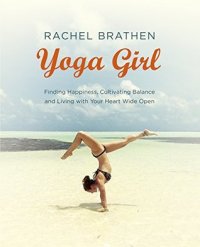 cover of the book Yoga Girl: Finding Happiness, Cultivating Balance and Living with Your Heart Wide Open