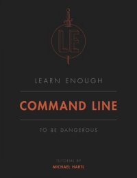 cover of the book Learn Enough Command Line to Be Dangerous: A tutorial introduction to the Unix command line