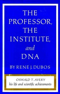 cover of the book The Professor, the Institute, and DNA: Oswald T. Avery, His Life and Scientific Achievements