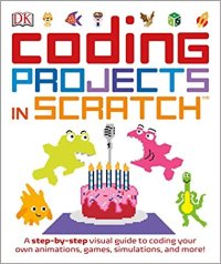 cover of the book Coding Projects in Scratch: A Step-by-Step Visual Guide to Coding Your Own Animations, Games, Simulations, and More