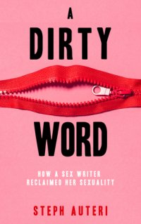 cover of the book A Dirty Word: How a Sex Writer Reclaimed Her Sexuality