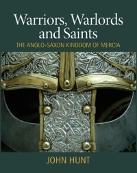 cover of the book Warriors, Warlords and Saints: The Anglo-Saxon Kingdom of Mercia