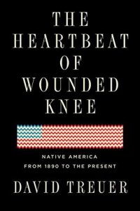 cover of the book The Heartbeat of Wounded Knee: Native America from 1890 to the Present