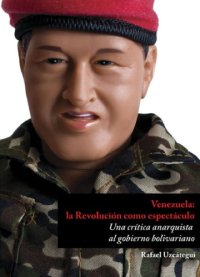 cover of the book Venezuela, la revolución como espectáculo: una crítica anarquista al gobierno bolivariano