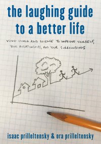 cover of the book The Laughing Guide to a Better Life: Using Humor and Science to Improve Yourself, Your Relationships, and Your Surroundings