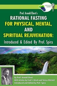 cover of the book Prof. Arnold Ehret’s Rational Fasting for Physical, Mental and Spiritual Rejuvenation: Introduced and Edited by Prof. Spira