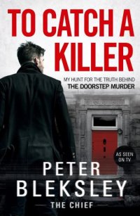 cover of the book To Catch A Killer: My Hunt for the Truth Behind the Doorstep Murder