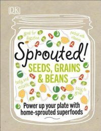 cover of the book Sprouted!: Grow and Enjoy Your Own Superfood Sprouts