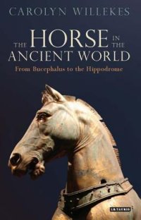 cover of the book The Horse in the Ancient World: From Bucephalus to the Hippodrome