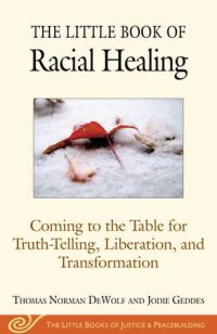 cover of the book The Little Book of Racial Healing: Coming to the Table for Truth-Telling, Liberation, and Transformation