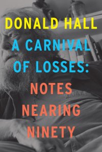 cover of the book A Carnival of Losses: Notes Nearing Ninety