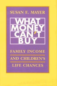 cover of the book What Money Can’t Buy: Family Income and Children’s Life Chances