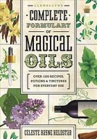 cover of the book Llewellyn’s complete formulary of magical oils : over 1200 recipes, potions & tinctures for everyday use