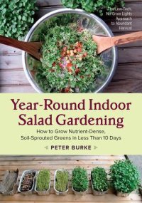 cover of the book Year-Round Indoor Salad Gardening: How to Grow Nutrient-Dense, Soil-Sprouted Greens in Less Than 10 Days