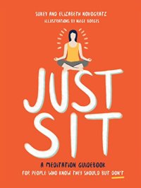 cover of the book Just Sit: A Meditation Guidebook for People Who Know They Should But Don’t