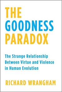 cover of the book The Goodness Paradox: The Strange Relationship Between Virtue and Violence in Human Evolution