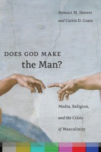 cover of the book Does God Make the Man? Media, Religion, and the Crisis of Masculinity