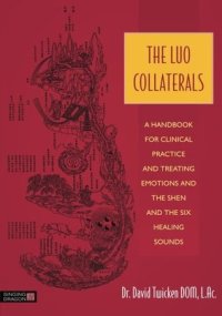 cover of the book The Luo Collaterals: A Handbook for Clinical Practice and Treating Emotions and the Shen and The Six Healing Sounds