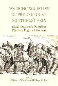 cover of the book Warring Societies of Pre-Colonial Southeast Asia: Local Cultures of Conflict Within a Regional Context