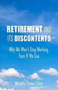 cover of the book Retirement and its discontents : why we won’t stop working, even if we can