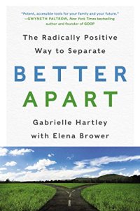 cover of the book Better Apart: The Radically Positive Way to Separate