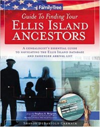 cover of the book Family Tree Guide to Finding Your Ellis Island Ancestors: A Genealogist’s Essential Guide to Navigating the Ellis Island Database and Passenger Arrival List