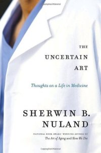 cover of the book The Uncertain Art: Thoughts on a Life in Medicine