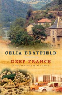 cover of the book Deep France : A Writer’s Year in LA France Profonde