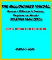 cover of the book THE MILLIONAIRES MANUAL:Become a millionaire in freedom, happiness and wealth, STARTING FROM ZERO!