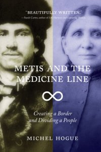 cover of the book Metis and the Medicine Line: Creating a Border and Dividing a People