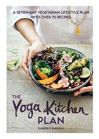 cover of the book The Yoga Kitchen Plan: A seven-day vegetarian lifestyle plan with over 70 recipes