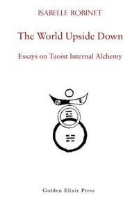 cover of the book The World Upside Down: Essays on Taoist Internal Alchemy