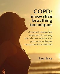 cover of the book COPD: Innovative Breathing Techniques: a natural, stress-free approach to coping with chronic obstructive pulmonary disease using the Brice Method